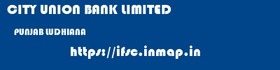CITY UNION BANK LIMITED  PUNJAB LUDHIANA    ifsc code